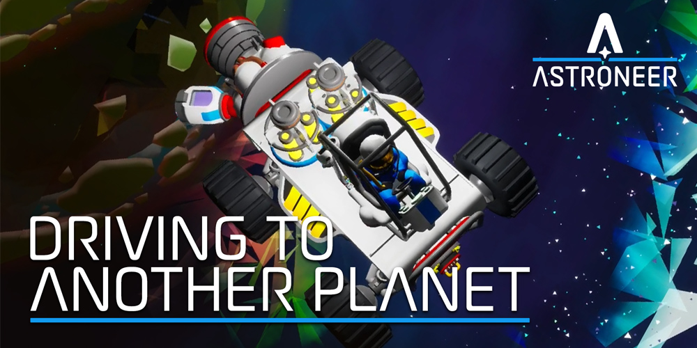 Astroneer Where We're Going, We Don't Need Roads | Driving to another planet!